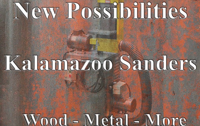 New Possibilities, woodworking, metal, steel, Kalamazoo sander